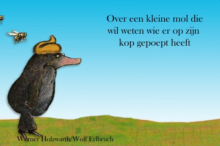 Over een kleine mol die wil weten wie er op zijn kop gepoept heeft